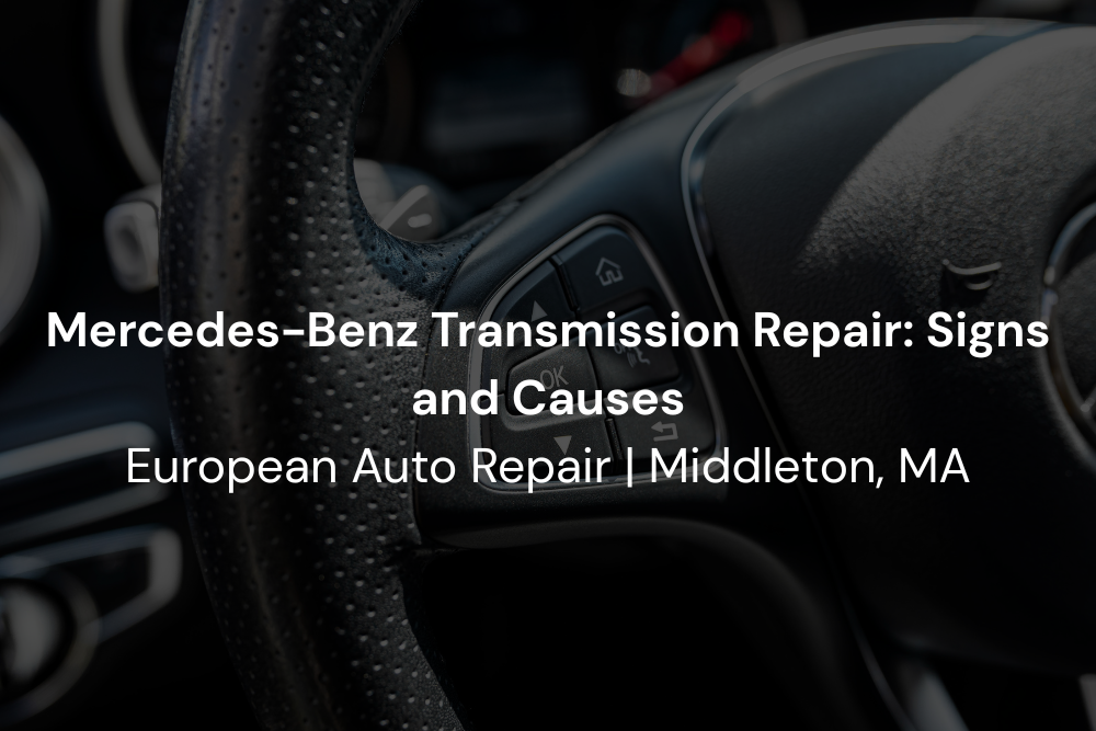 Close-up of a Mercedes-Benz steering wheel with text overlay about transmission repair signs, causes, and European auto repair services in Middleton, MA.